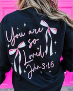 " You are so loved "Sweatshirt John 3:16